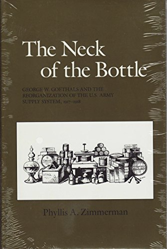 9780890965153: The Neck of the Bottle: George W. Goethals and the Reorganization of the U.S. Army Supply System, 1917-1918: 27 (Texas a & M University Military History Series)