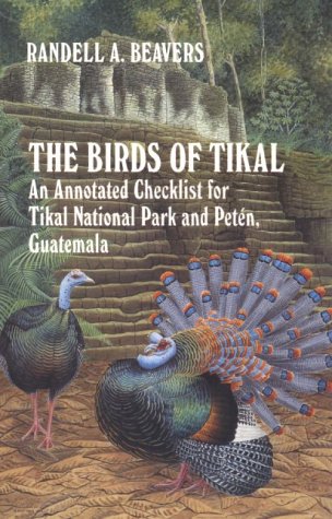 Stock image for The Birds of Tikal: An Annotated Checklist for Tikal National Park and Peten, Guatemala (W L Moody, Jr. Natural History Series, No 12) for sale by BooksRun