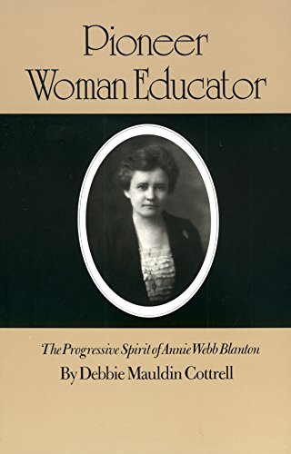 Beispielbild fr Pioneer Woman Educator: The Progressive Spirit of Annie Webb Blanton (Volume 48) (Centennial Series of the Association of Former Students, Texas A&M University) zum Verkauf von Books From California