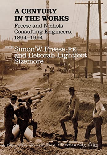 Beispielbild fr A Century in the Works : Freese and Nichols, Consulting Engineers, 1894-1994 zum Verkauf von Better World Books