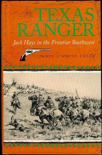 Texas Ranger: Jack Hays in the Frontier Southwest (CENTENNIAL SERIES OF THE ASSOCIATION OF FORMER...