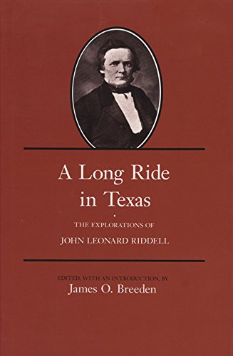Beispielbild fr A Long Ride in Texas: The Explorations of John Leonard Riddell (Centennial Series of the Association of Former Students, Texas A&M University) zum Verkauf von Wonder Book