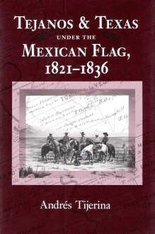9780890965856: Tejanos and Texas Under the Mexican Flag, 1821-1836 (CENTENNIAL SERIES OF THE ASSOCIATION OF FORMER STUDENTS, TEXAS A & M UNIVERSITY)