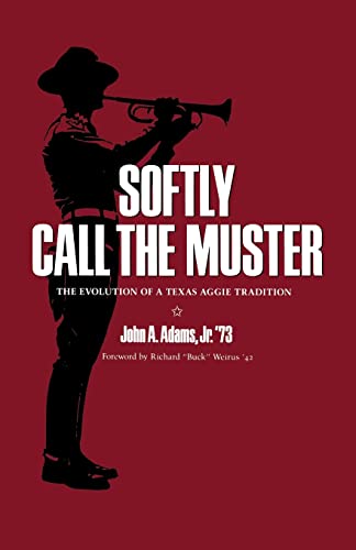 Beispielbild fr Softly Call the Muster: The Evolution of a Texas Aggie Tradition (Volume 52) (Centennial Series of the Association of Former Students, Texas A&M University) zum Verkauf von SecondSale