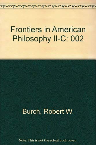 Frontiers in American Philosophy (9780890965887) by Burch, Robert W.; Texas A & M University; Frontiers In American Philosophy Conference