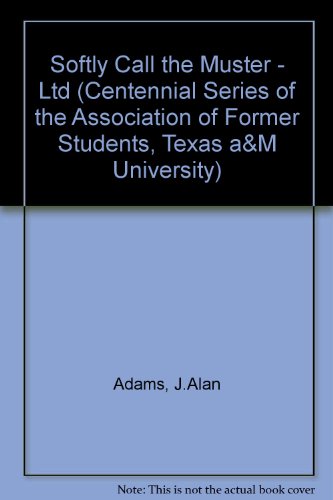 9780890965993: Softly Call the Muster: The Evolution of a Texas Aggie Tradition (CENTENNIAL SERIES OF THE ASSOCIATION OF FORMER STUDENTS, TEXAS A & M UNIVERSITY)