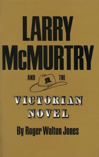 Imagen de archivo de Larry McMurtry and the Victorian Novel (Tarleton State University Southwestern Studies in the Humanities) a la venta por HPB-Ruby