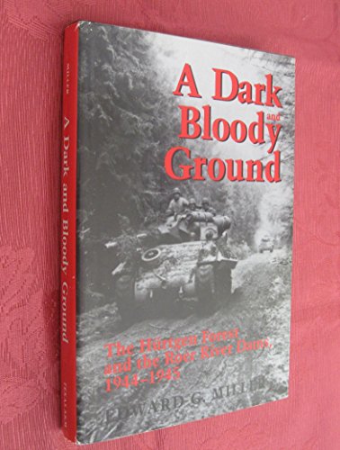 A Dark Bloody Ground; The Hurtgen Forest and the Roer River Dams, 1944-1945