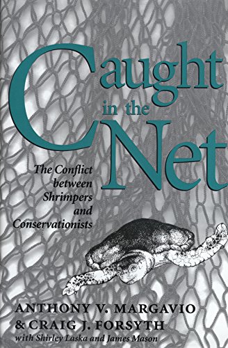Caught in the Net: The Conflict between Shrimpers and Conservationists (Volume 7) (Kenneth E. Montague Series in Oil and Business History) (9780890966693) by Margavio, Anthony V.; Forsyth, Craig J.; Laska, Shirley; Mason, James