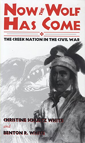 NOW THE WOLF HAS COME. The Creek Nation in the Civil War