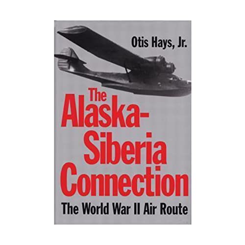 The Alaska-Siberia Connection: The World War II Air Route