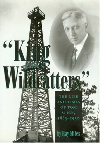 Beispielbild fr King of the Wildcatters: The Life and Times of Tom Slick, 1883-1930 (Kenneth E. Montague Series in Oil and Business History, 9) zum Verkauf von Front Cover Books