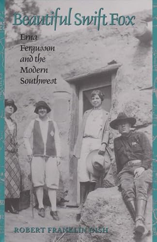 Beispielbild fr Beautiful Swift Fox: Erna Fergusson and the Modern Southwest (Tarleton State University Southwestern Studies in the Humanities) zum Verkauf von BASEMENT BOOKS