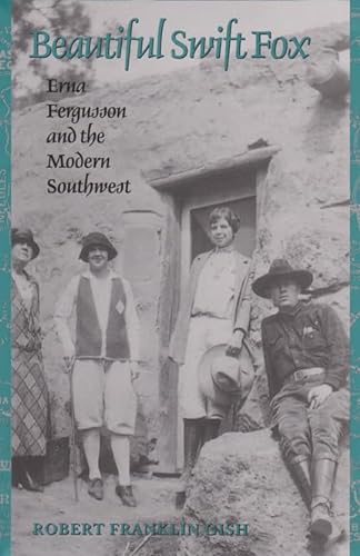 Stock image for Beautiful Swift Fox: Erna Fergusson and the Modern Southwest (Tarleton State University Southwestern Studies in the Humanities) for sale by BASEMENT BOOKS