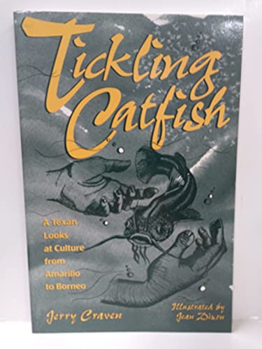 Stock image for Tickling Catfish: A Texan Looks At Culture From Amarillo To Borneo (Wardlaw Book) for sale by Half Price Books Inc.