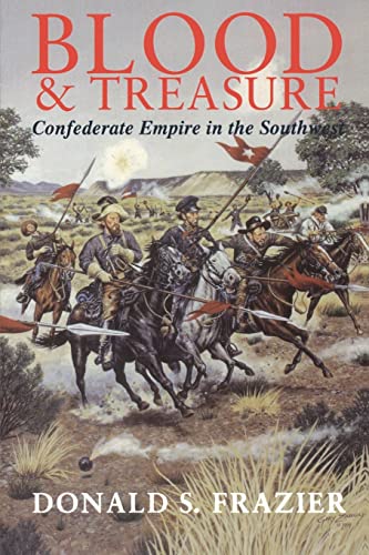 Imagen de archivo de Blood and Treasure: Confederate Empire in the Southwest (Volume 41) (Williams-Ford Texas A&M University Military History Series) a la venta por HPB-Red