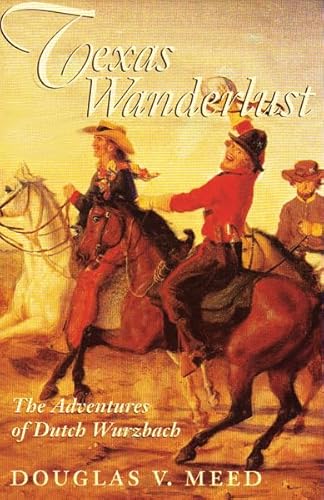 Beispielbild fr Texas Wanderlust: The Adventures of Dutch Wurzbach. zum Verkauf von Powell's Bookstores Chicago, ABAA