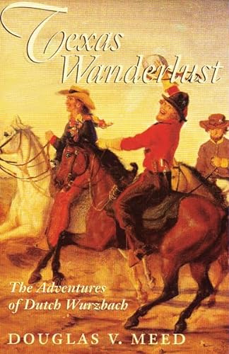 Imagen de archivo de Texas Wanderlust : The Adventures of Dutch Wurzbach (Centennial Series of the Association of Former Students) a la venta por A Good Read, LLC