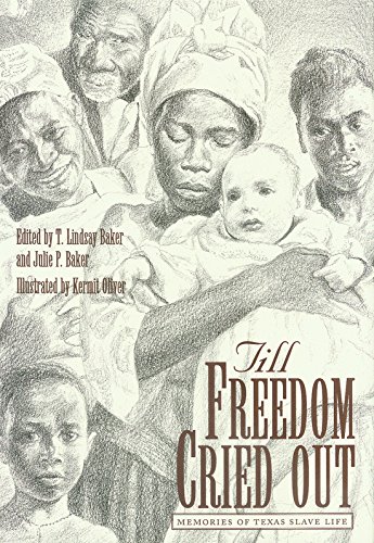 Till Freedom Cried Out: Memories of Texas Slave Life (Volume 6) (Clayton Wheat Williams Texas Life Series) (9780890967362) by Baker, Julie P.