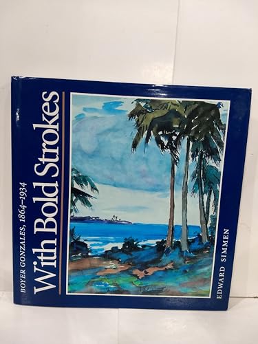 With Bold Strokes: Boyer Gonzales, 1864-1934 (Barker Texas History Center Series; 6) (9780890967393) by Simmen, Edward