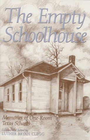 Stock image for The Empty Schoolhouse: Memories of One-Room Texas Schools (CENTENNIAL SERIES OF THE ASSOCIATION OF FORMER STUDENTS, TEXAS A & M UNIVERSITY) for sale by HPB-Diamond