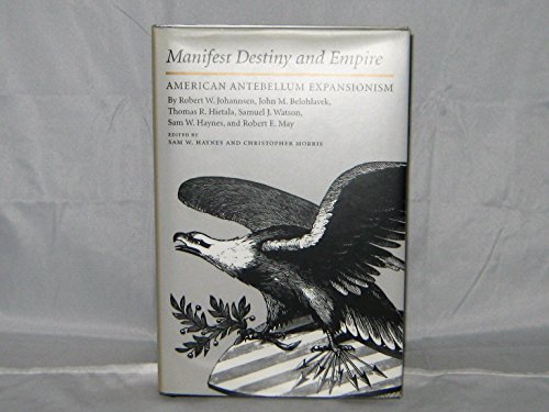 Stock image for Manifest Destiny and Empire: American Antebellum Expansionism (WALTER PRESCOTT WEBB MEMORIAL LECTURES) for sale by SecondSale