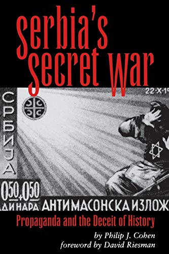 Serbia's Secret War: Propaganda and the Deceit of History (Volume 2) (Eugenia & Hugh M. Stewart '26 Series) (9780890967607) by Cohen, Philip J.
