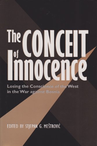 Imagen de archivo de THE CONCEIT OF INNOCENCE: Losing the Conscience of the West in the War against Bosnia a la venta por David H. Gerber Books (gerberbooks)