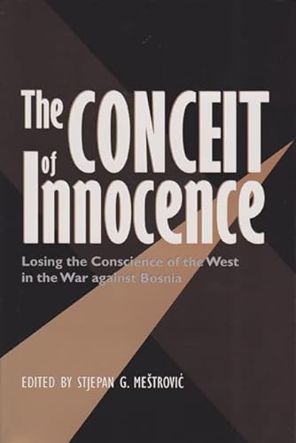 Stock image for THE CONCEIT OF INNOCENCE: Losing the Conscience of the West in the War against Bosnia for sale by David H. Gerber Books (gerberbooks)