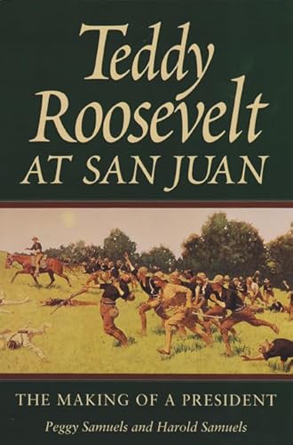 Teddy Roosevelt at San Juan: The Making of a President (Williams-Ford Texas A&M University Milita...