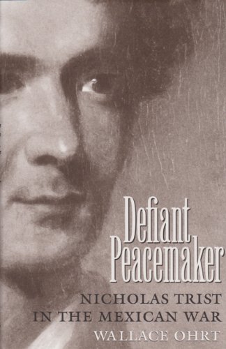 9780890967782: Defiant Peacemaker: Nicholas Trist in the Mexican War