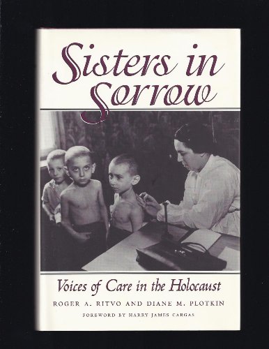 Stock image for Sisters in Sorrow Voices of Care in the Holocaust for sale by Ann Becker