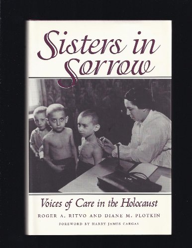 

Sisters in Sorrow Voices of Care in the Holocaust [signed] [first edition]