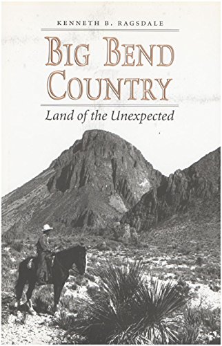 Beispielbild fr Big Bend Country: Land of the Unexpected (Centennial Series of the Association of Former Students, Texas AM University) zum Verkauf von Books of the Smoky Mountains