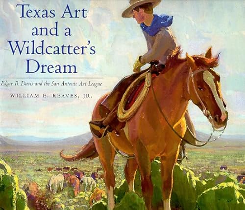 Texas Art and a Wildcatter's Dream: Edgar B. Davis and the San Antonio Art League - Reaves, William E., Jr.
