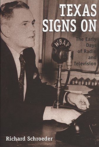 Texas Signs On: The Early Days of Radio and Television (Volume 75) (Centennial Series of the Association of Former Students, Texas AM University) - Schroeder, Richard