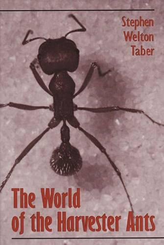 The World of the Harvester Ants (Volume 23) (W. L. Moody Jr. Natural History Series)