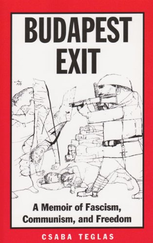 Budapest Exit: A Memoir Of Fascism, Communism And Freedom.