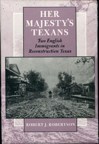 Beispielbild fr Her Majesty's Texans: Two English Immigrants in Reconstruction Texas (Volume 78) (Centennial Series of the Association of Former Students, Texas A&M University) zum Verkauf von BooksRun