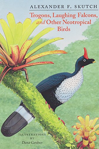 Trogons, Laughing Falcons, and Other Neotropical Birds (Volume 29) (Louise Lindsey Merrick Natural Environment Series) (9780890968505) by Skutch, Alexander F.