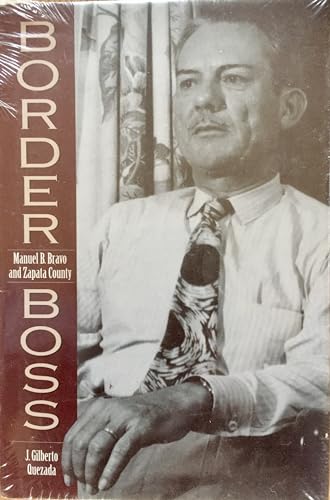 Stock image for Border Boss: Manuel B. Bravo and Zapata County (Canseco-Keck History Series) for sale by SecondSale