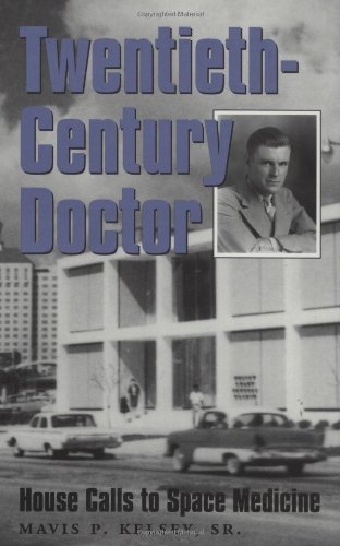 Beispielbild fr Twentieth-Century Doctor: House Calls to Space Medicine (Volume 4) (Sara and John Lindsey Series in the Arts and Humanities) zum Verkauf von HPB-Ruby