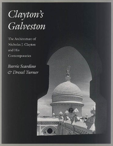 Beispielbild fr Clayton's Galveston: The Architecture of Nicholas J. Clayton and His Contemporaries (Sara and John Lindsey Series in the Arts and Humanities) zum Verkauf von Holt Art Books