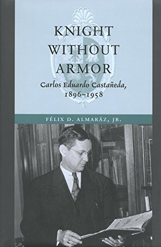 Imagen de archivo de Knight without Armor: Carlos Eduardo Castañeda, 1896-1958 a la venta por HPB-Diamond