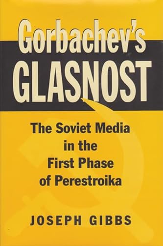 Gorbachev's Glasnost: The Soviet Media in the First Phase of Perestroika (Eastern European Studie...
