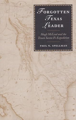 9780890968963: Forgotten Texas Leader: Hugh McLeod and the Texan Santa Fe Expedition