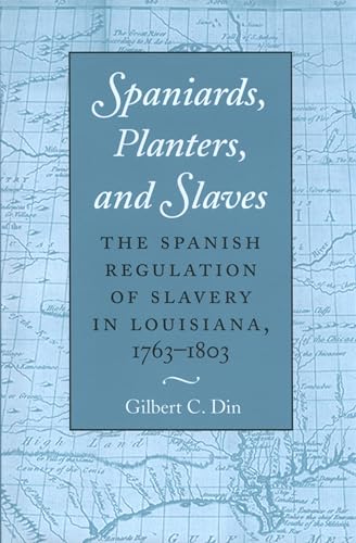 Imagen de archivo de Spaniards, Planters, and Slaves: The Spanish Regulation of Slavery in Louisiana, 1763-1803 a la venta por dsmbooks