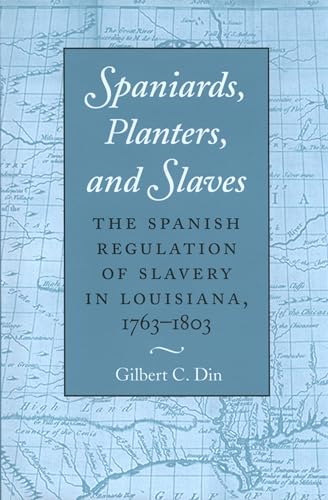 9780890969045: Spaniards, Planters, and Slaves: The Spanish Regulation of Slavery in Louisiana, 1763-1803