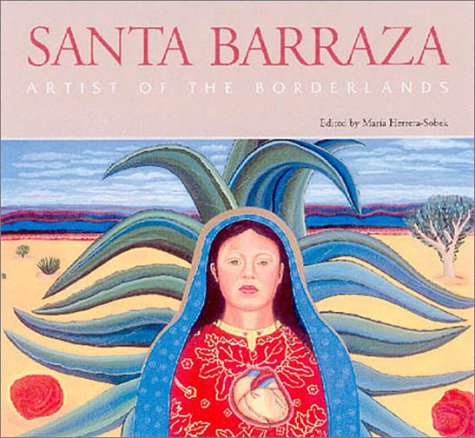 Stock image for Santa Barraza, Artist of the Borderlands: Artist of the Borderlands (Volume 5) (Rio Grande/Ro Bravo: Borderlands Culture and Traditions) for sale by Thylacine Books