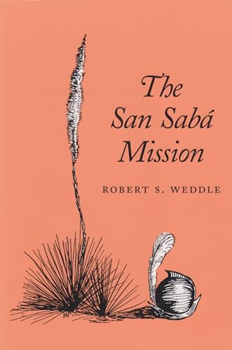 The San SabÃ¡ Mission: Spanish Pivot in Texas (9780890969113) by Weddle, Robert S.